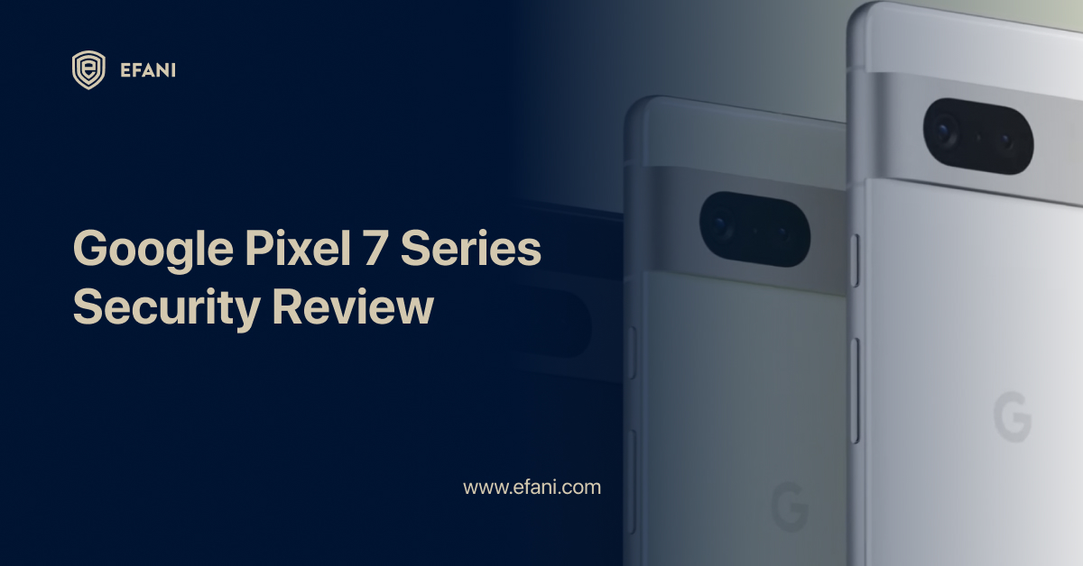Google Pixel 7 Phone Series Security Reviewed